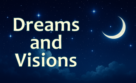 Dreams and Visions