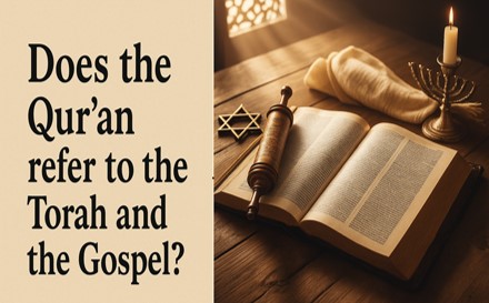 Does the Qur’an refer to the Torah and the Gospel?