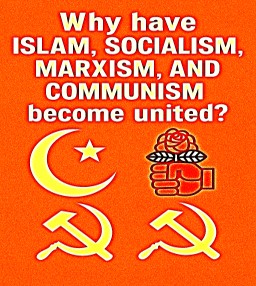Islam, Socialism, Marxism, and Communism have become united